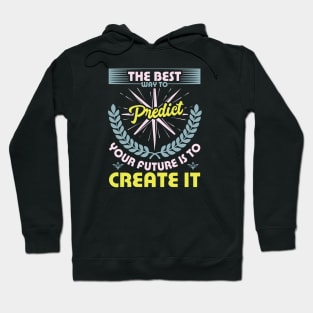 The best way to predict your future is to create it best motivational design Hoodie